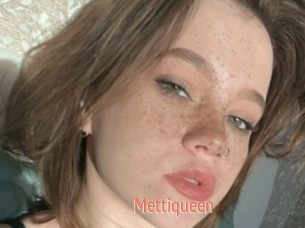 Mettiqueen