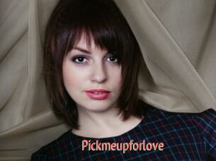 Pickmeupforlove